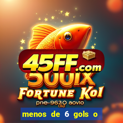 menos de 6 gols o que significa